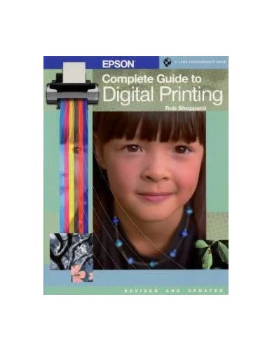 EPSON Complete Guide to Digital Printing by Rob Sheppard