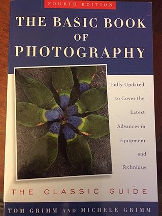 The Basic Book of Photography - The Classic Guide by Tom Grimm and Michele Grimm