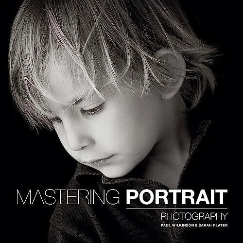 Mastering Portrait Photography by Paul Wilkinson and Sarah Plater