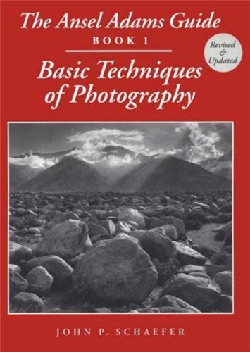 The Ansel Adams Guide - Basic Techniques of Photography - Book One by John P. Schaefer