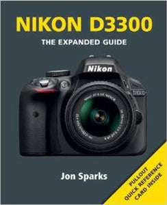 Nikon D3300 - The Expanded Guide by Jon Sparks