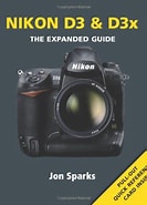 Nikon D3 & D3x - The Expanded Guide by Jon Sparks