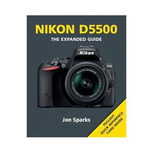 Nikon D5500 - The Expanded Guide by Jon Sparks