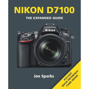 Nikon D7100 - The Expanded Guide by Jon Sparks