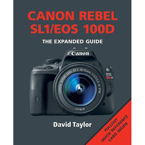 Canon EOS 100D/Rebel SL1 - The Expanded Guide by David Taylor