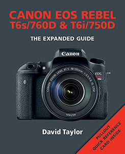 Canon EOS Rebel T6s/760D &T6i/750D - The Expanded Guide by David Taylor