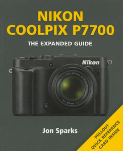 Nikon Coolpix P7700 - The Expanded Guide by Jon Sparks