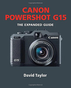 Canon Powershot G15 - The Expanded Guide by David Taylor