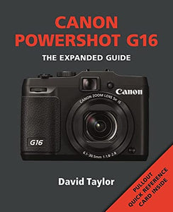 Canon Powershot G16 - The Expanded Guide by David Taylor