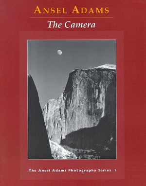 The Camera by Ansel Adams - The Ansel Adams Photography Series - Book One