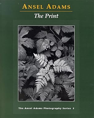 The Print by Ansel Adams - The Ansel Adams Photography Series - Book Three